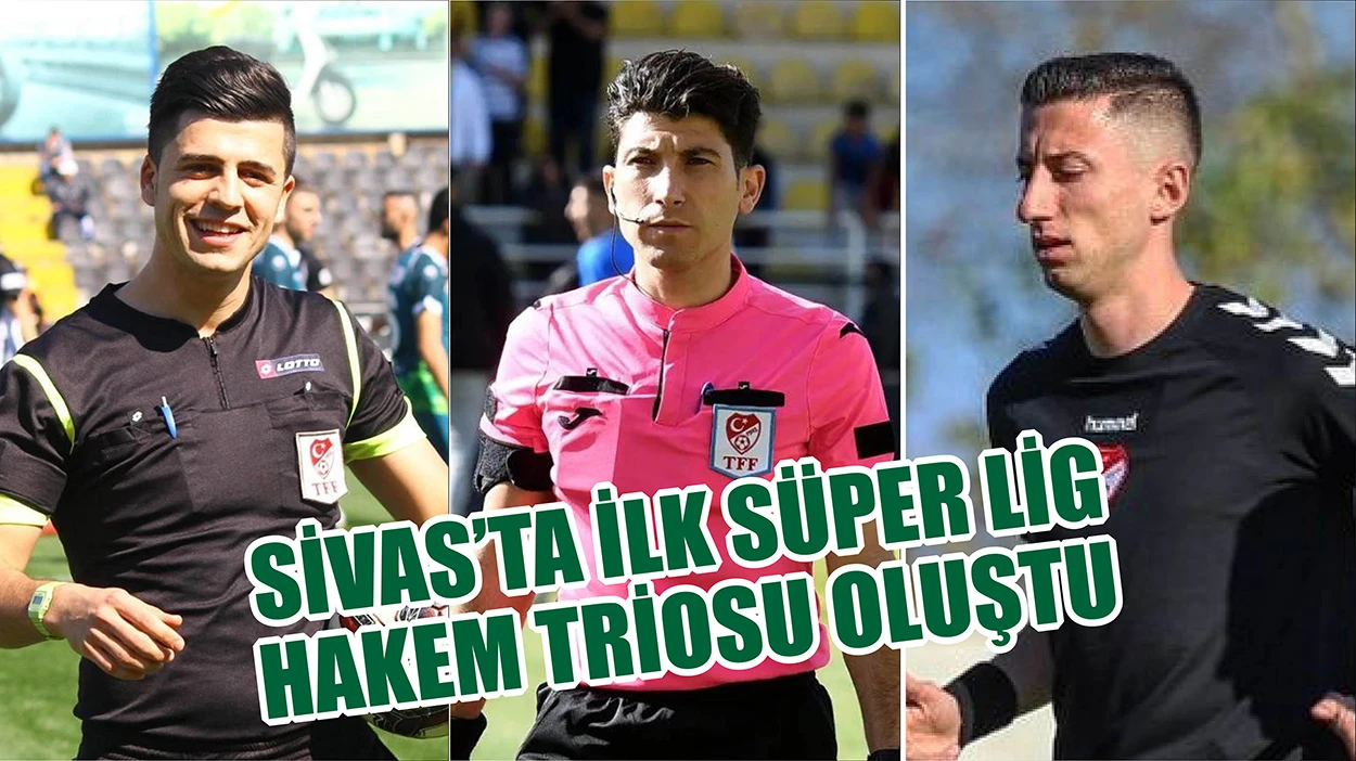 Sivas'ta İlk Süper Lig Hakem Triosu Oluştu 