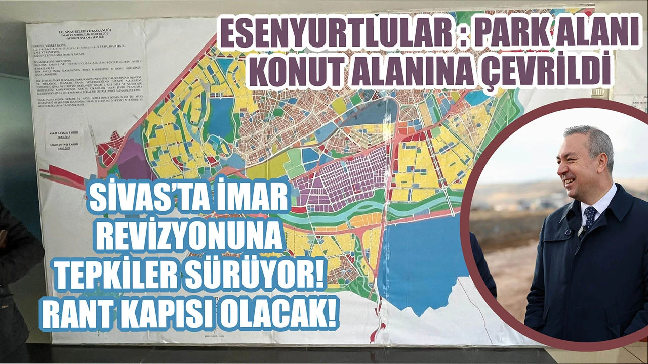 Sivas’ta İmar Revizyonuna Tepkiler Sürüyor! Rant Kapısı Olacak