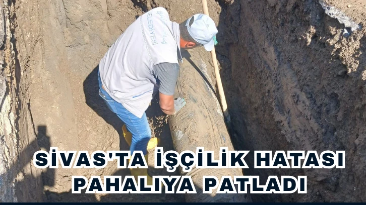 Sivas'ta İşçilik Hatası Pahalıya Patladı 