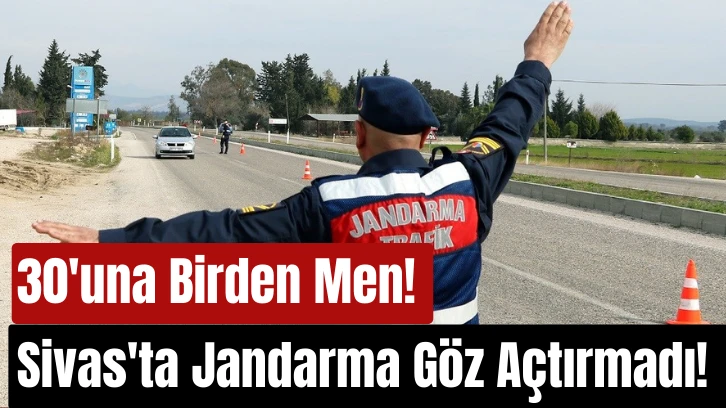 Sivas'ta Jandarma Göz Açtırmadı! 30'una Birden Men! 