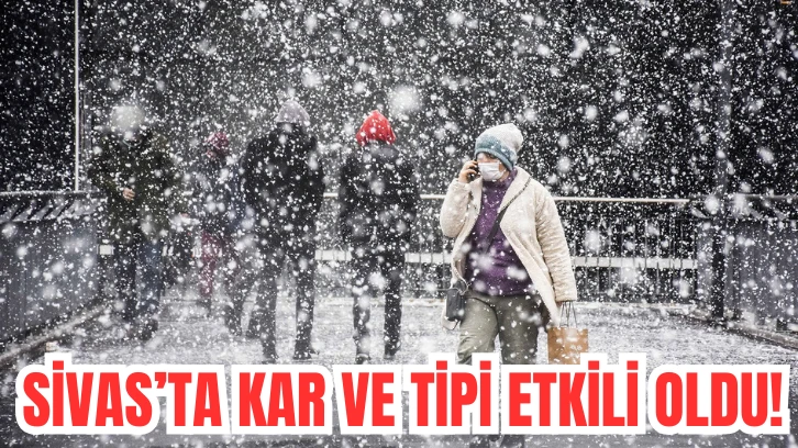 Sivas'ta Kar ve Tipi Etkili Oldu! 