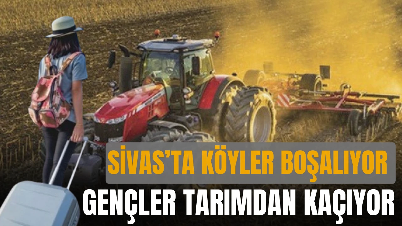 Sivas’ta Köyler Boşalıyor, Gençler Tarımdan Kaçıyor 