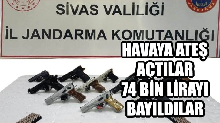 Sivas'ta Magandalar Havaya Ateş Açtı! 74 Bin Lira Bayıldılar