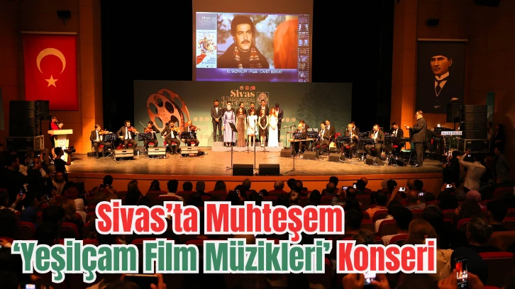 Sivas’ta Muhteşem ‘Yeşilçam Film Müzikleri’ Konseri
