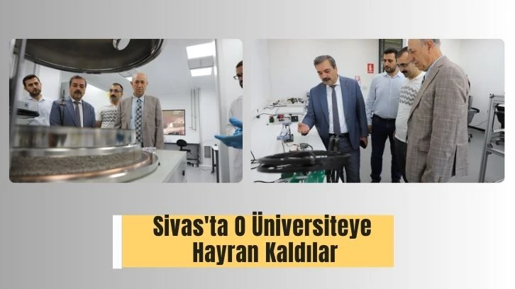 Sivas'ta O Üniversiteye Hayran Kaldılar