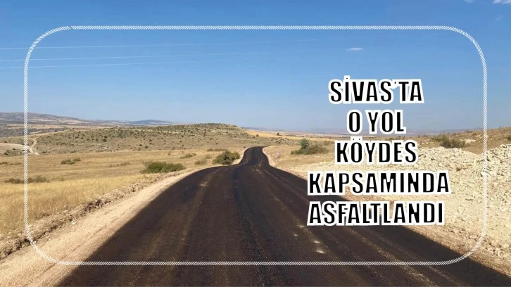 Sivas’ta O Yol KÖYDES Kapsamında Asfaltlandı