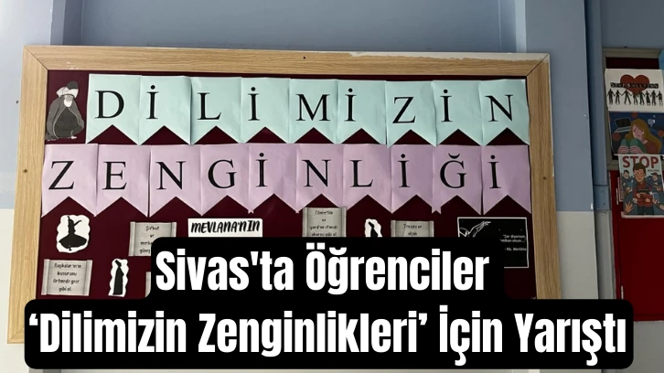 Sivas'ta Öğrenciler ‘Dilimizin Zenginlikleri’ İçin Yarıştı