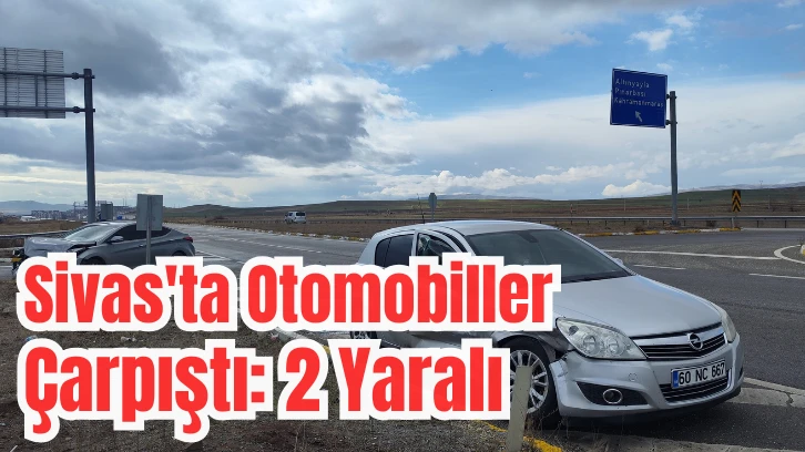 Sivas'ta Otomobiller Çarpıştı: 2 Yaralı