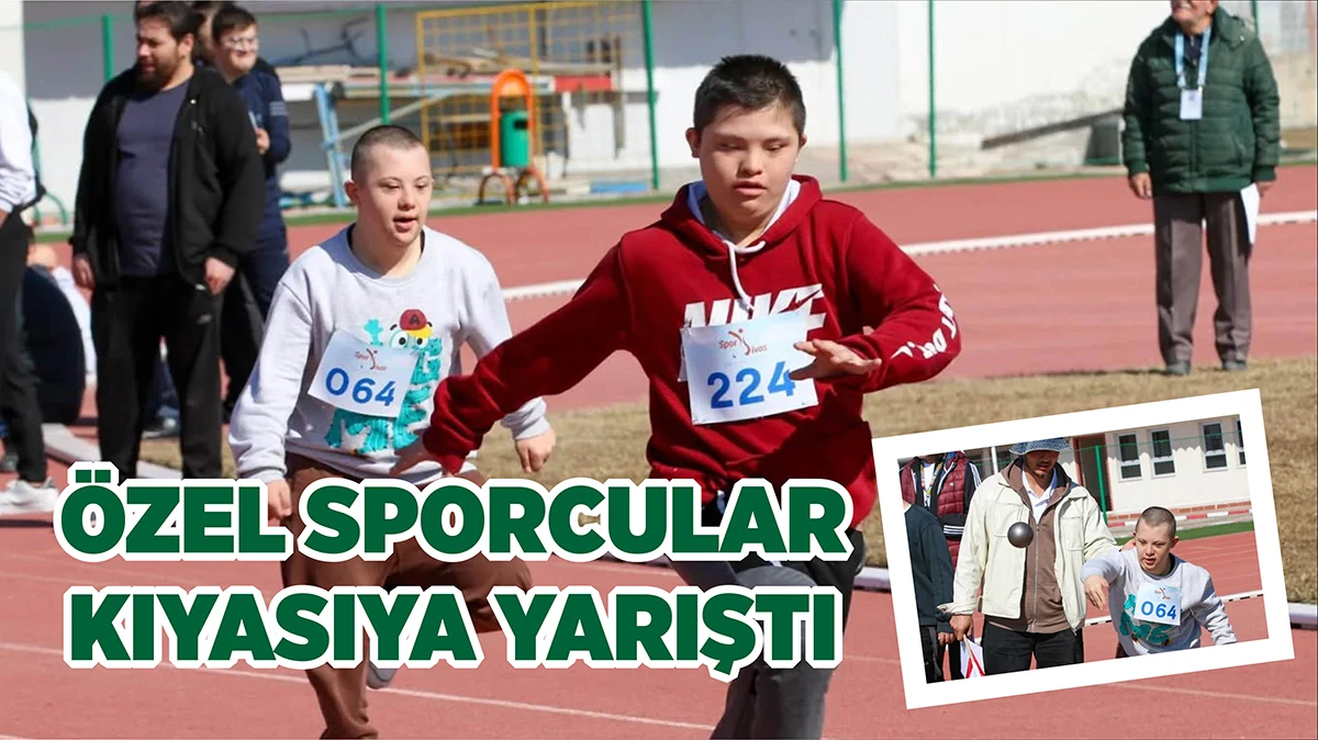 Sivas’ta Özel Sporcular Kıyasıya Yarıştı