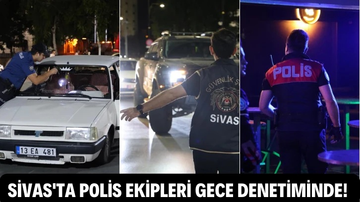 Sivas'ta Polis Ekipleri Gece Denetiminde! 