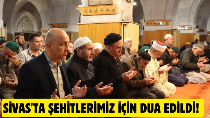 Sivas'ta Şehitlerimiz için Dua Edildi! 