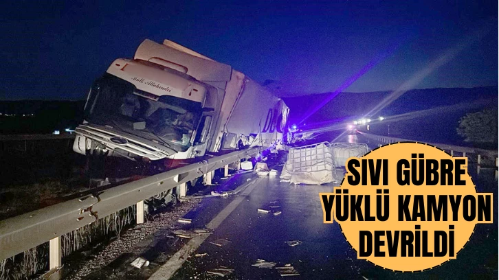 Sivas'ta Sıvı Gübre Yüklü Kamyon Devrildi!