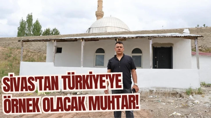 Sivas'tan Türkiye'ye Örnek Olacak Muhtar! 