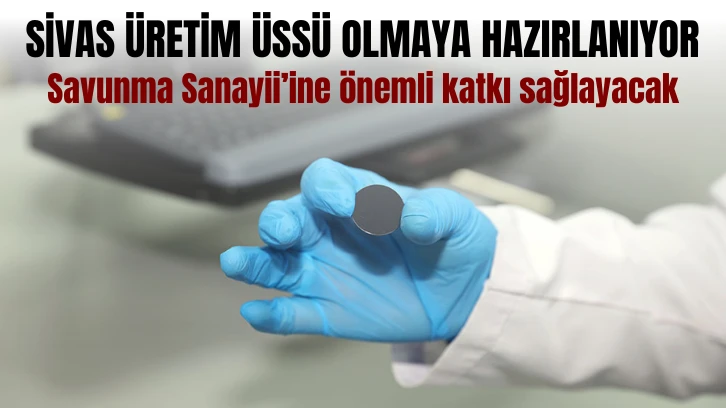 Sivas Üretim Üssü Olmaya Hazırlanıyor