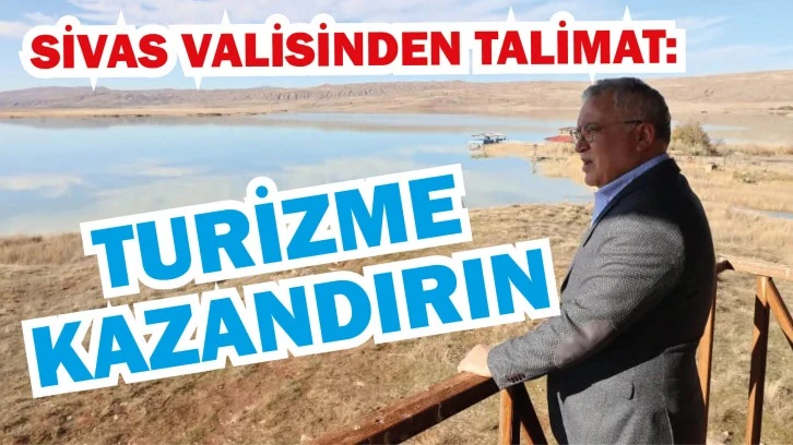 Sivas Valisinden Talimat: Turizme Kazandırın