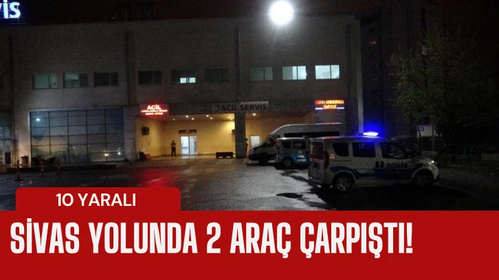 Sivas Yolunda 2 Araç Çarpıştı! 10 Yaralı 