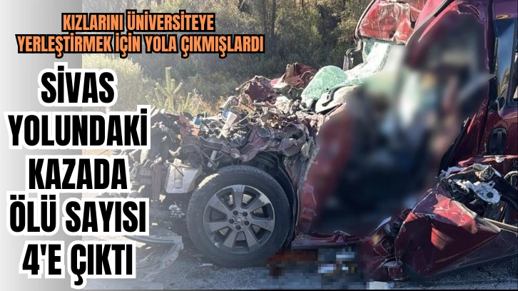 Sivas Yolundaki Kazada Ölü Sayısı 4'e Çıktı 