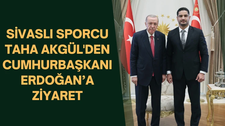 Sivaslı Sporcu Taha Akgül'den Cumhurbaşkanı Erdoğan'a  Ziyaret