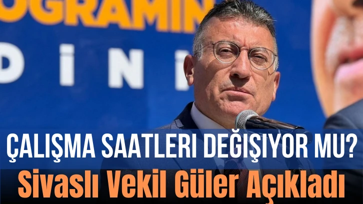 Sivaslı Vekil Güler Açıkladı: Çalışma Saatleri Değişiyor mu? 