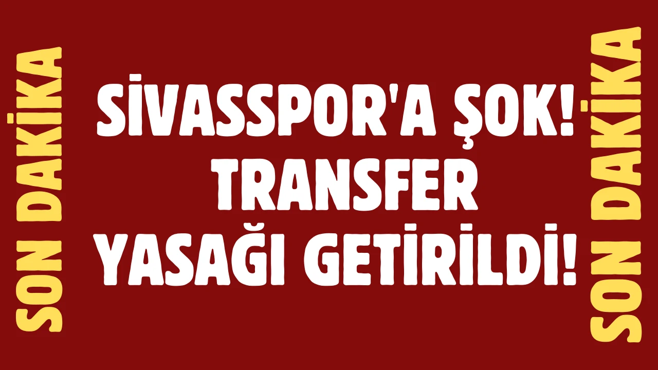 Sivasspor'a Şok! Transfer Yasağı Getirildi! 