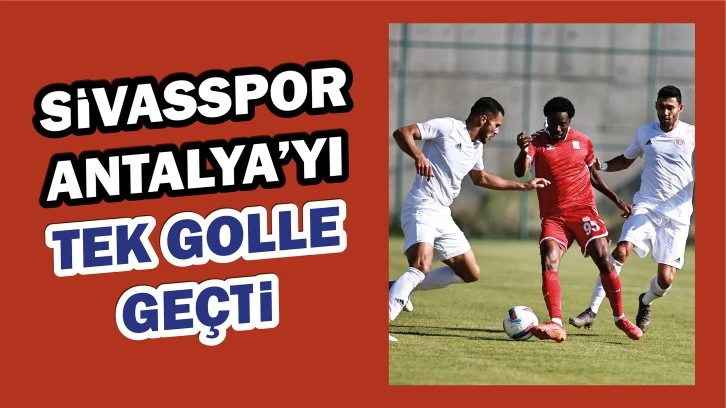 Sivasspor, Antalya’yı Tek Golle Geçti