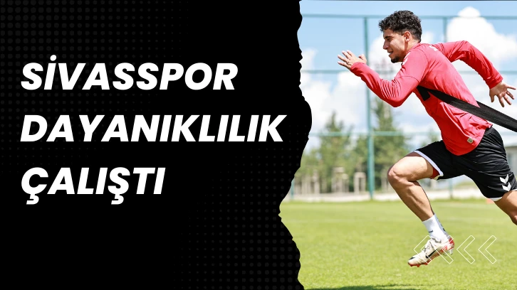 Sivasspor Dayanıklılık Çalıştı