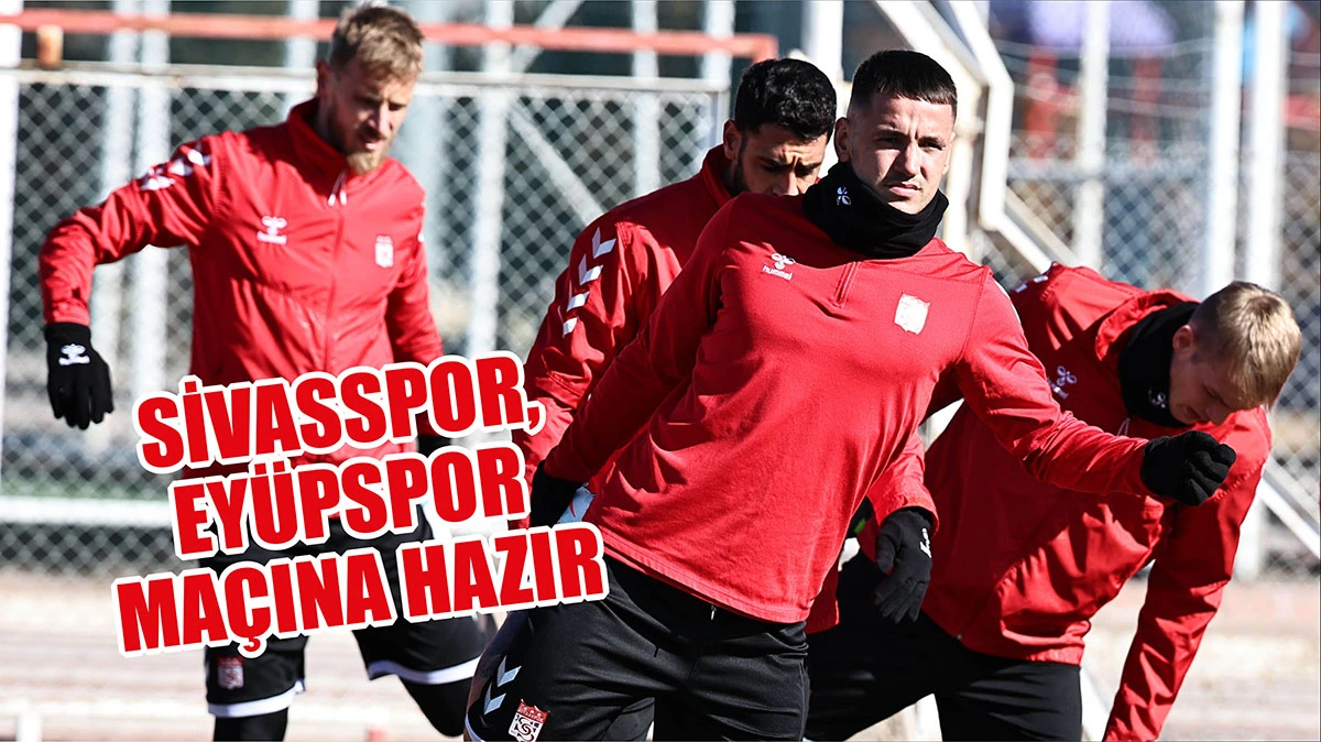 Sivasspor, Eyüpspor Maçına Hazır