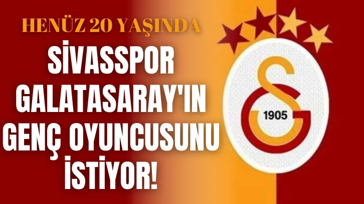 Sivasspor Galatasaray'ın Genç Oyuncusunu İstiyor!