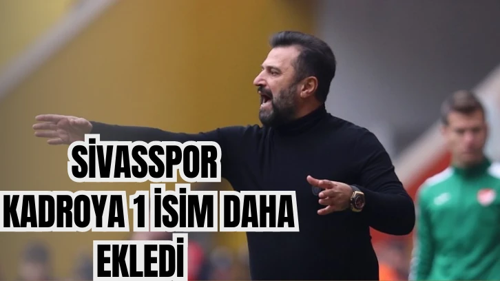Sivasspor Kadroya 1 İsim Daha Ekledi 