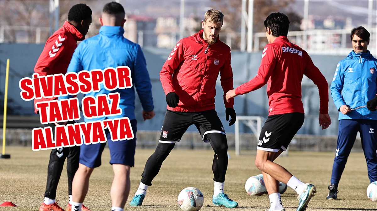 Sivasspor Tam Gaz Alanya’ya