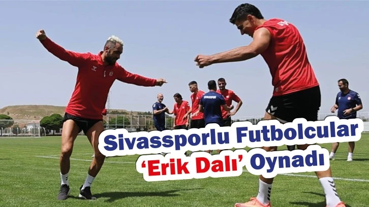 Sivassporlu Futbolcular ‘Erik Dalı’ Oynadı