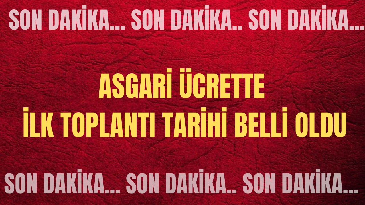 SON DAKİKA: Asgari ücrette ilk toplantı tarihi belli oldu