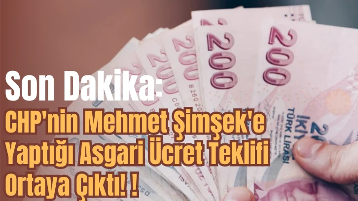 Son Dakika: CHP'nin Mehmet Şimşek'e Yaptığı Asgari Ücret Teklifi Ortaya Çıktı! 