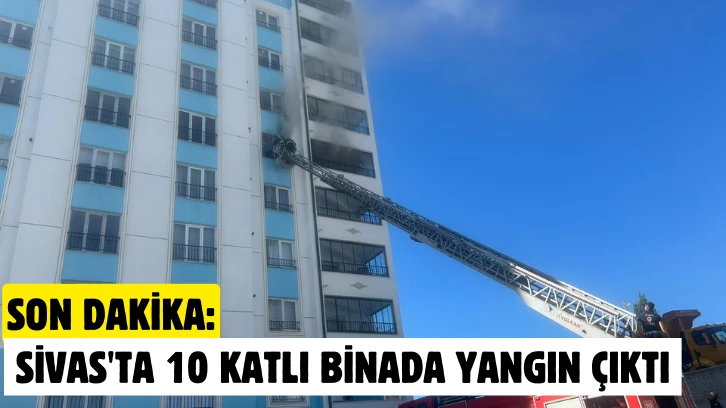 Son Dakika: Sivas'ta 10 Katlı Binada Yangın Çıktı 