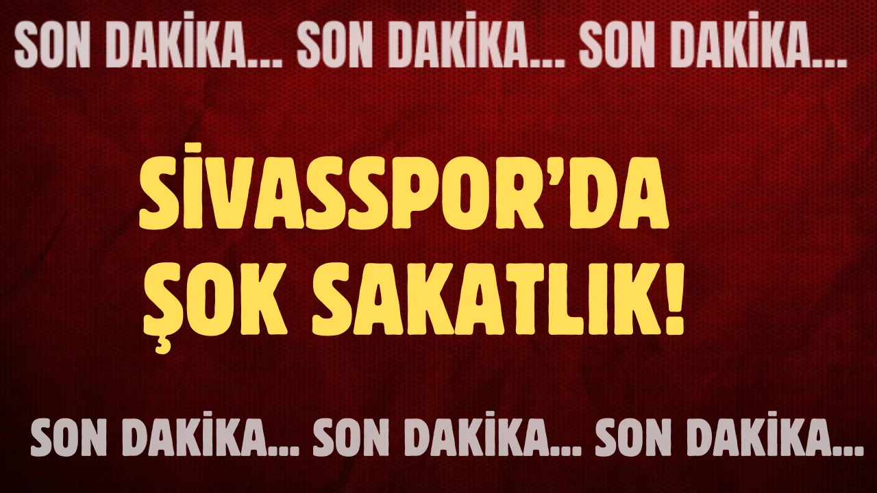 Son Dakika: Sivasspor’da Şok Sakatlık! Bir Süre Yok