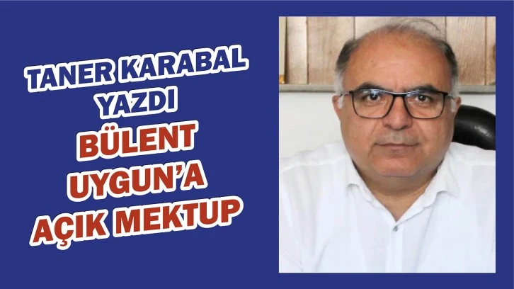 Taner Karabal Yazdı: Bülent Uygun'a Açık Mektup