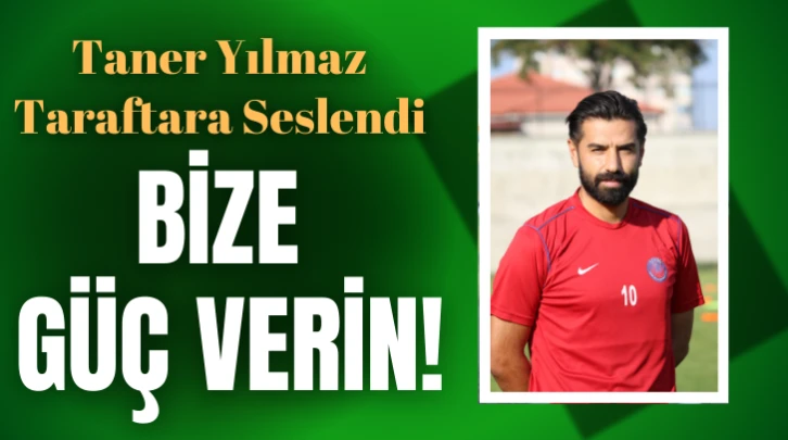  Taner Yılmaz Taraftara Seslendi: Bize Güç Verin!