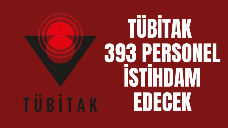 TÜBİTAK 393 Personel İstihdam Edecek