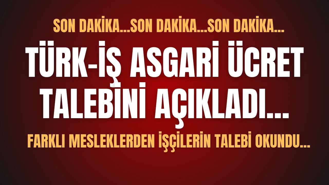 TÜRK-İŞ'in Asgari Ücret Talebi Belli Oldu