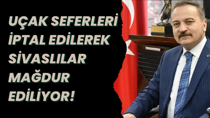 Uçak Seferleri İptal Edilerek Sivaslılar Mağdur Ediliyor!