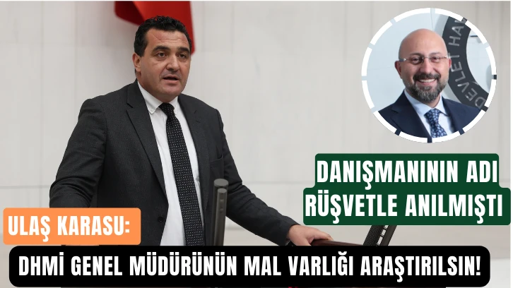 Ulaş Karasu: DHMİ Genel Müdürünün Mal Varlığı Araştırılsın!