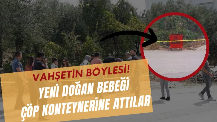 Vahşetin Böylesi! Yeni Doğan Bebeği Çöp Konteynerine Attılar 