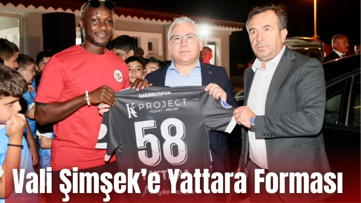 Vali Şimşek’e Yattara Forması