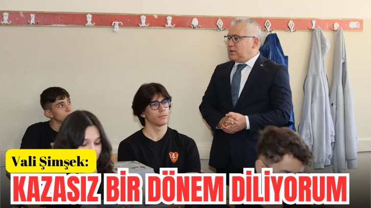 Vali Şimşek: Kazasız Bir Dönem Diliyorum