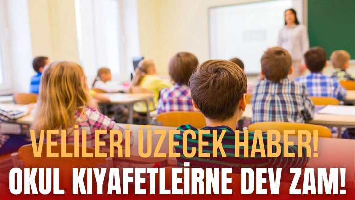 Velileri Üzecek Haber! Okul Kıyafetlerine Dev Zam!