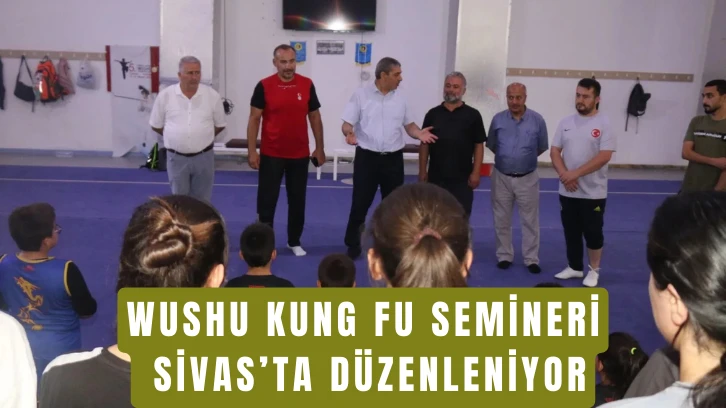 Wushu Kung Fu Semineri Sivas’ta Düzenleniyor