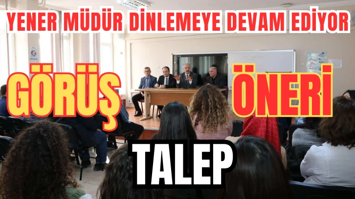 Yener Müdür Öğretmenlerin Taleplerini  Dinlemeye Devam Ediyor 