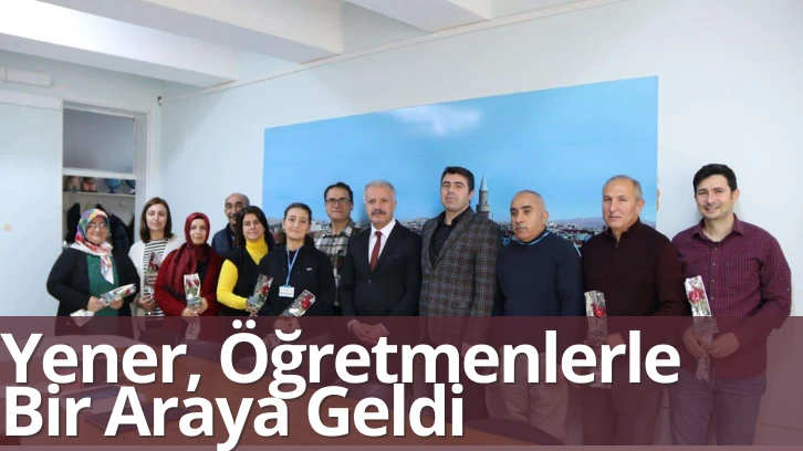 Yener, Öğretmenlerle Bir Araya Geldi 