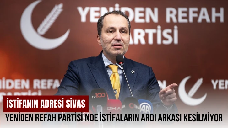 Yeniden Refah Partisi'nde İstifaların Ardı Arkası Kesilmiyor