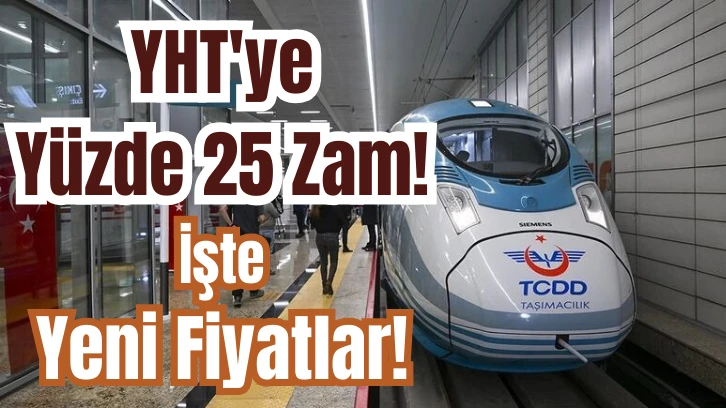  YHT'ye Yüzde 25 Zam! İşte Yeni Fiyatlar!